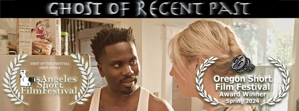 Ghost of Recent Past banner image with He and She, Best of the Festival Best Story Los Angeles Short Film Festival, Oregon Short Film Festival Award Winner Spring 2024