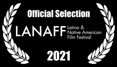Official Selection LANAFF Latino & Native American Film Festival 2021