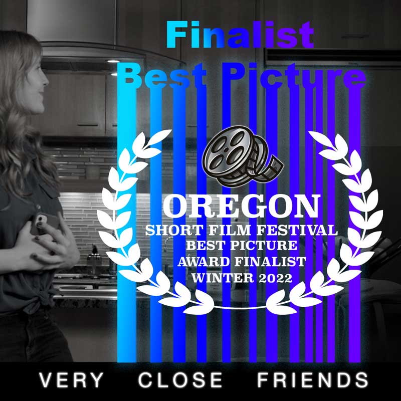 Very Close Friends, Finalist Best Picture, Oregon Short Film Festival, Winter 2022