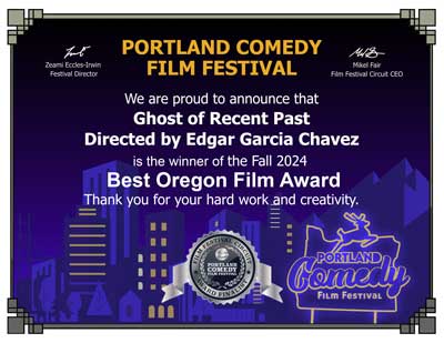 Portland Comedy Film Festival Best Oregon Film Award for Ghost of Recent Past, Directed by Edgar Garcia Chavez, Fall 2024