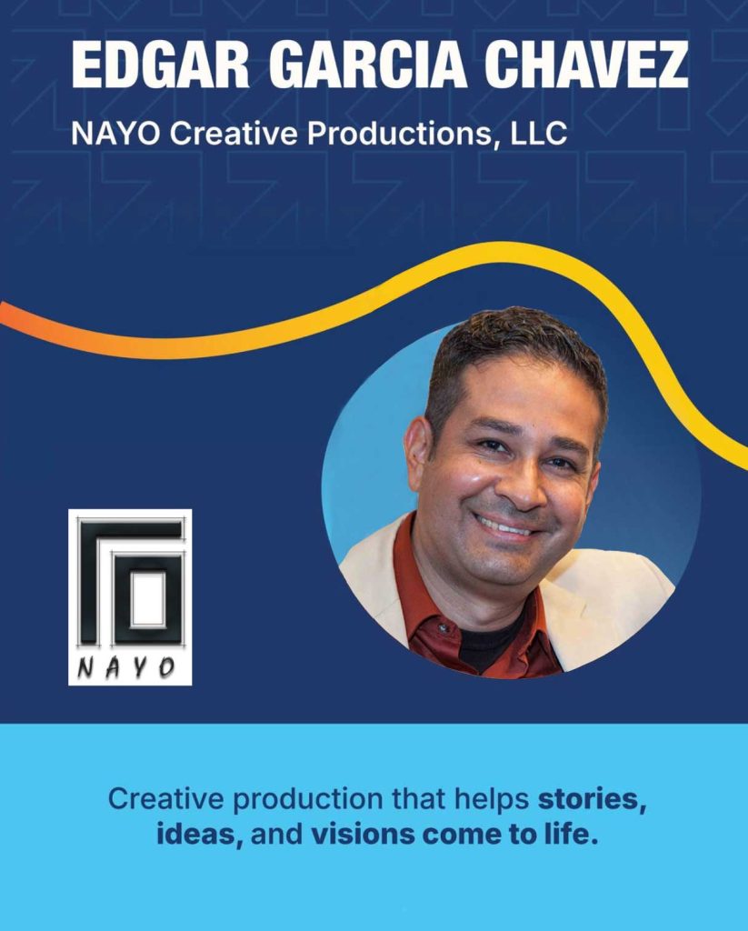 Edgar Garcia Chavez, NAYO Creative Productions, LLC, Creative production that helps stories, ideas, and visions come to life.